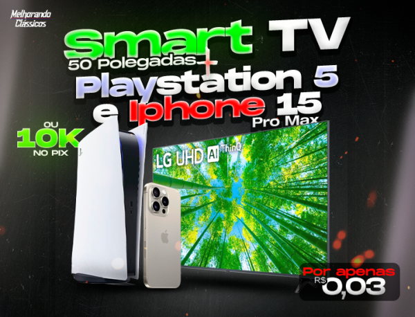 SMART TV 50° + PLAY 5 E IPHONE 15 PRO MAX OU R$10.000,00